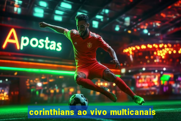 corinthians ao vivo multicanais